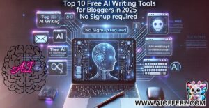 Read more about the article Top 10 Free AI Writing Tools for Bloggers in 2025 (No Signup Required)