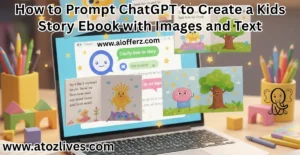 Read more about the article How to Prompt ChatGPT to Create a Kids Story Ebook with Images and Text